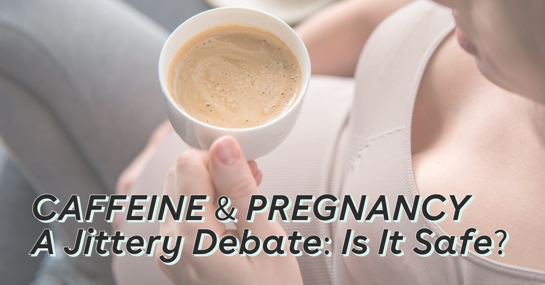 Caffeine and Pregnancy - A Jittery Debate: Is It Safe?