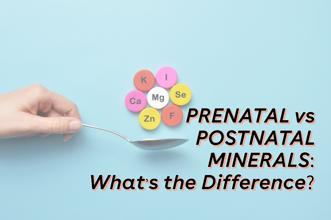 Prenatal vs. Postnatal Minerals - What's The Difference?