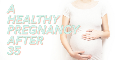 Supporting A Healthy Pregnancy After 35