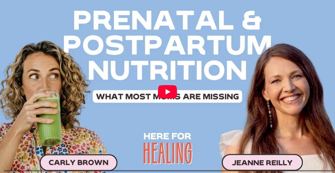 Here for Healing with Carly Brown:  Prenatal & Postnatal Nutrition with Jeanne Reilly