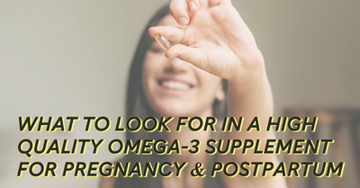 How to Choose High-Quality Omega-3s for Pregnancy and Postpartum